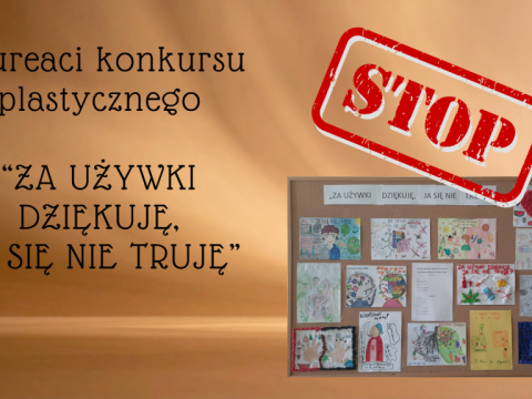 Laureaci konkursu plastycznego “JA SIĘ NIE TRUJĘ, ZA UŻYWKI DZIĘKUJĘ” (1)